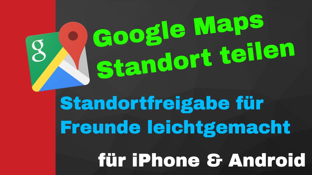 Google Maps Standort Teilen – Standortfreigabe Für IPhone & Android