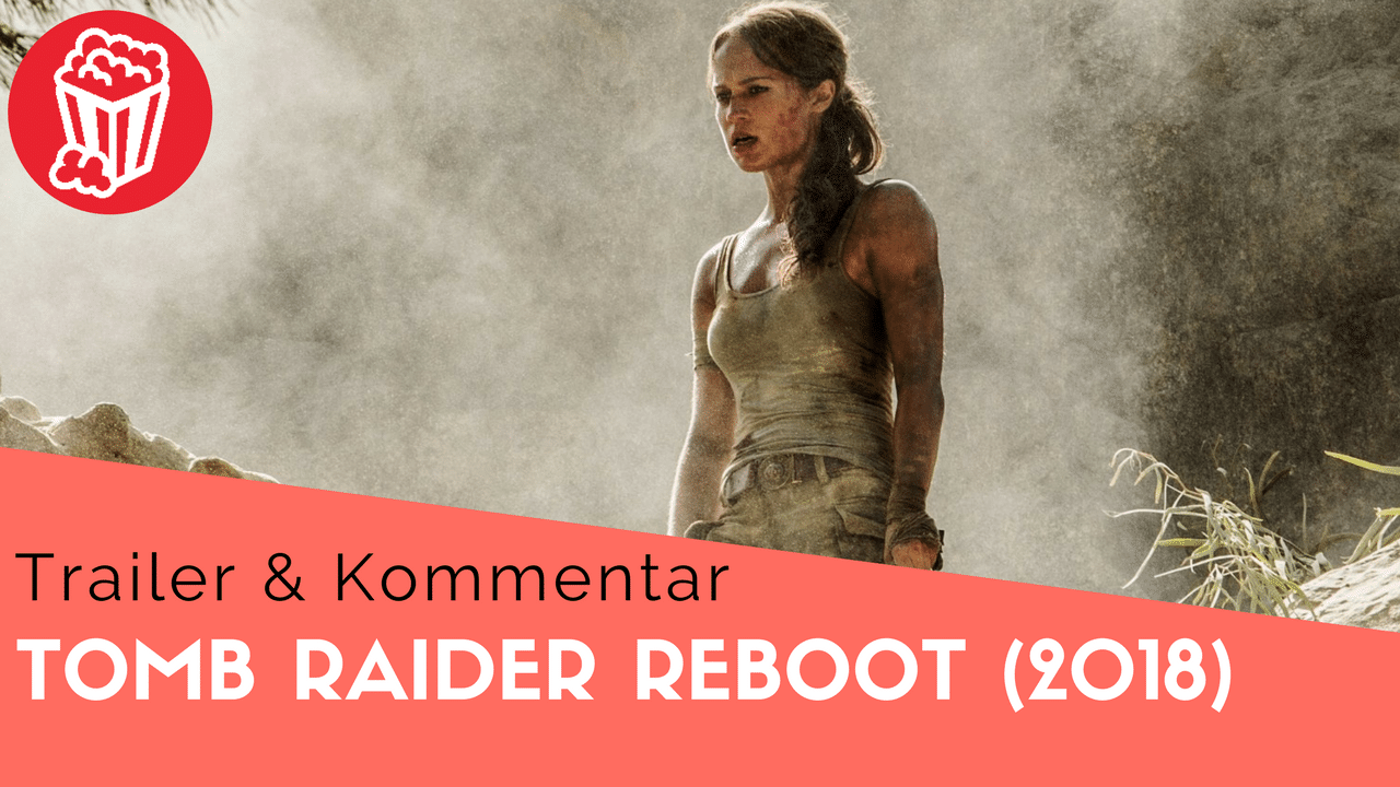 Tomb Raider Trailer #1 – Erster Einblick In Den Reboot Mit Alicia Vikander