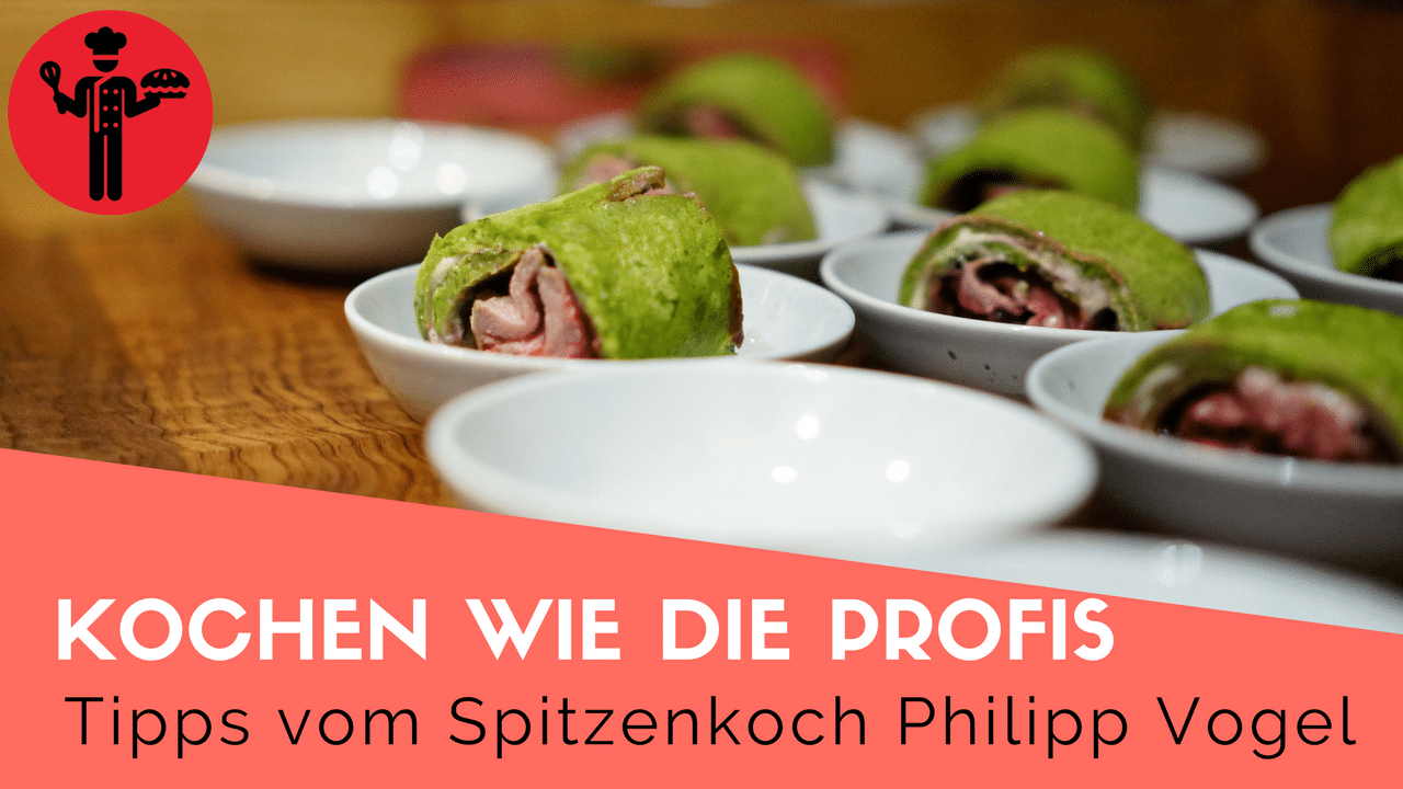 Kochen Wie Die Profis: Tipps Und Tricks Von Spitzenkoch Philipp Vogel